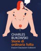 Storie di ordinaria follia - di Charles Bukowski