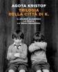 Trilogia della citt di K. - di Agota Kristof 